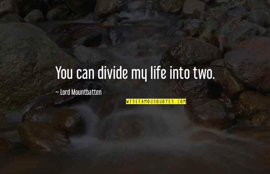 Savka Browneski Quotes By Lord Mountbatten: You can divide my life into two.