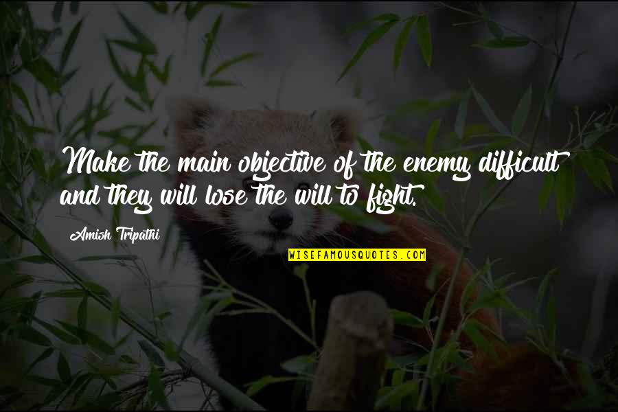 Savka Dabcevic Quotes By Amish Tripathi: Make the main objective of the enemy difficult Savka Dabcevic Quotes By Amish Tripathi: Make the main objective of the enemy difficult