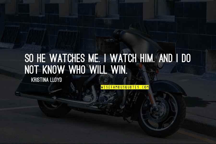Savka Pollak Quotes By Kristina Lloyd: So he watches me. I watch him. And Savka Pollak Quotes By Kristina Lloyd: So he watches me. I watch him. And