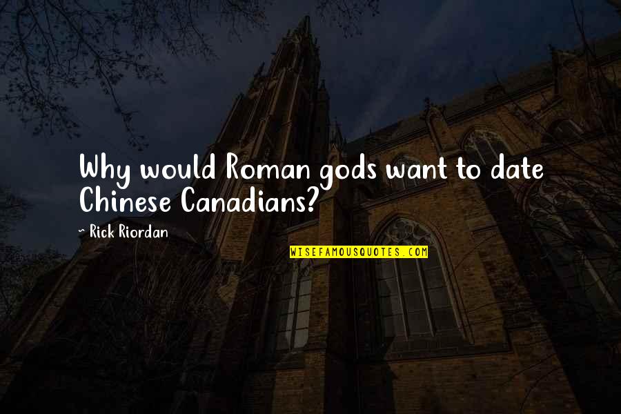 Savlonic Epoch Quotes By Rick Riordan: Why would Roman gods want to date Chinese