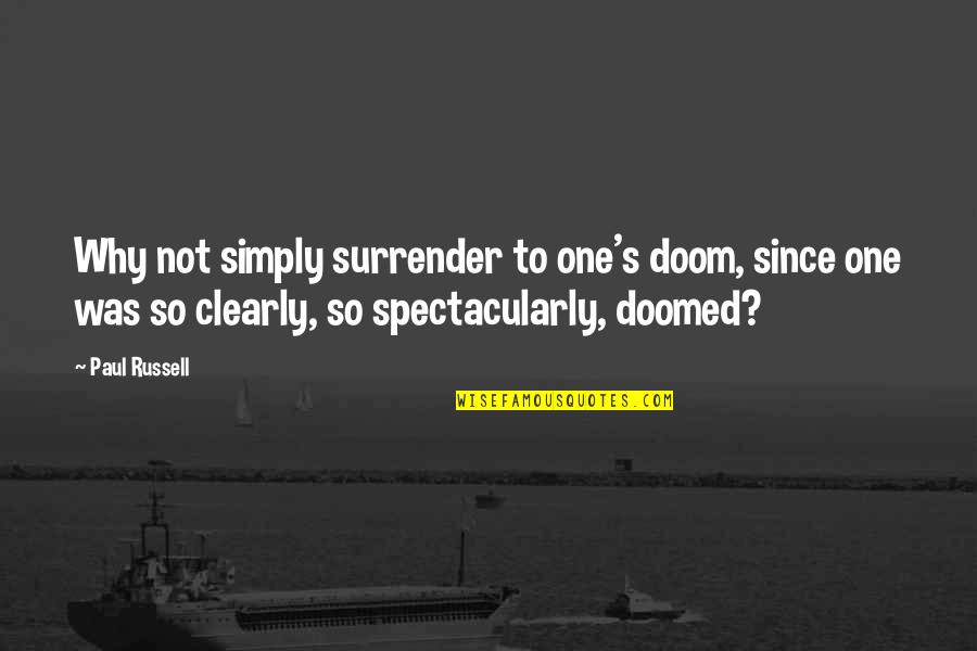 Savoia Pastry Quotes By Paul Russell: Why not simply surrender to one's doom, since Savoia Pastry Quotes By Paul Russell: Why not simply surrender to one's doom, since
