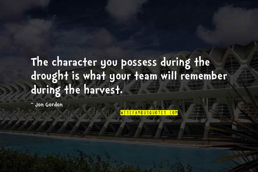 Savonnerie Artisanale Quotes By Jon Gordon: The character you possess during the drought is