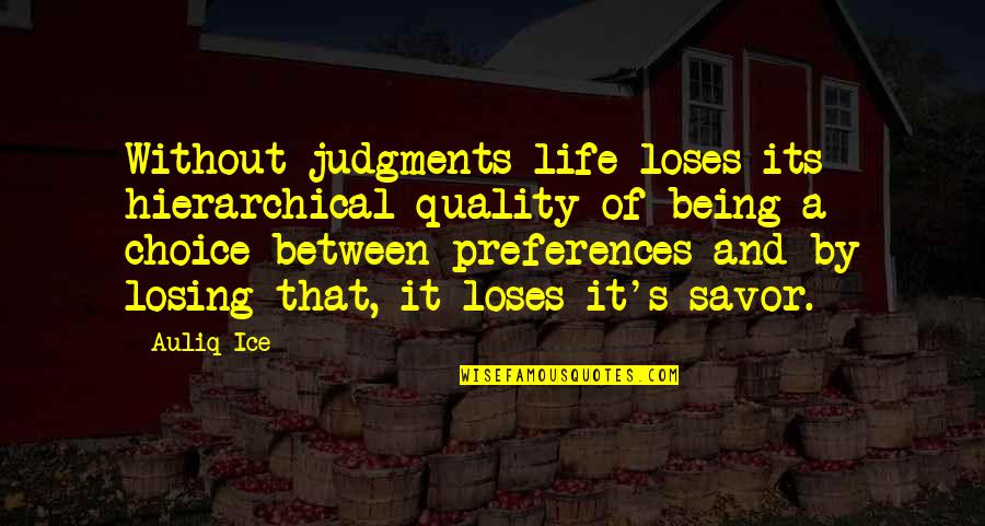 Savor Life Quotes By Auliq Ice: Without judgments life loses its hierarchical quality of