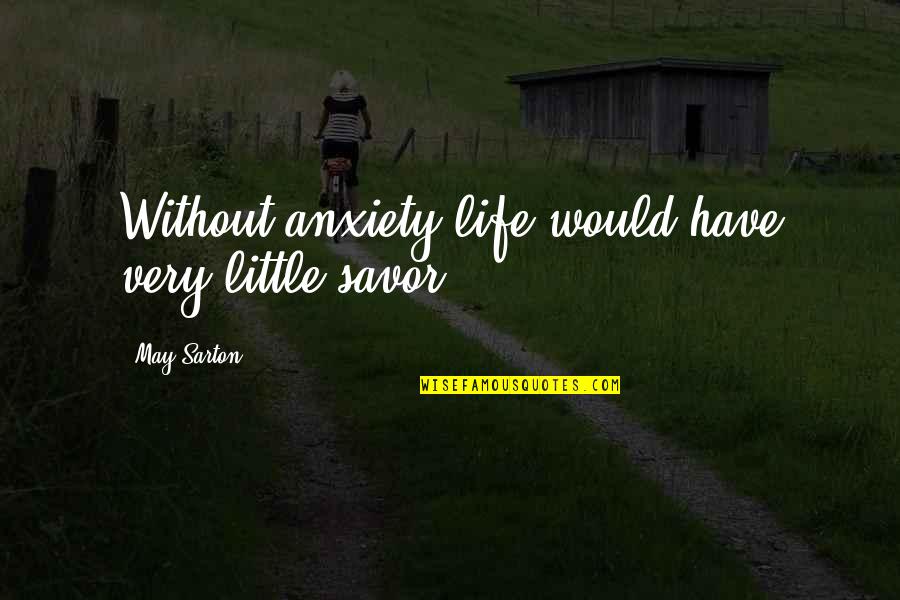 Savor Life Quotes By May Sarton: Without anxiety life would have very little savor.