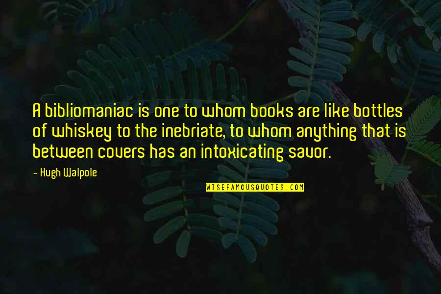 Savor Quotes By Hugh Walpole: A bibliomaniac is one to whom books are