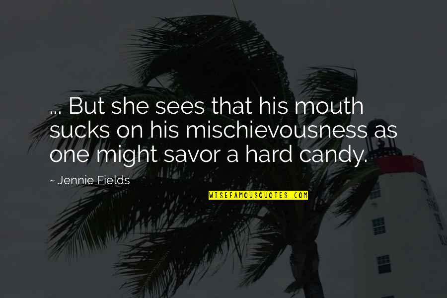 Savor Quotes By Jennie Fields: ... But she sees that his mouth sucks