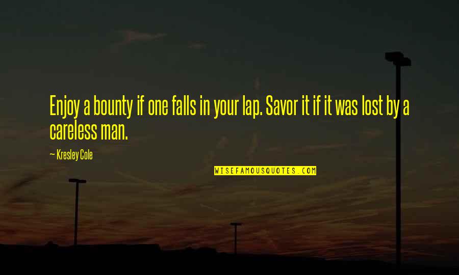 Savor Quotes By Kresley Cole: Enjoy a bounty if one falls in your