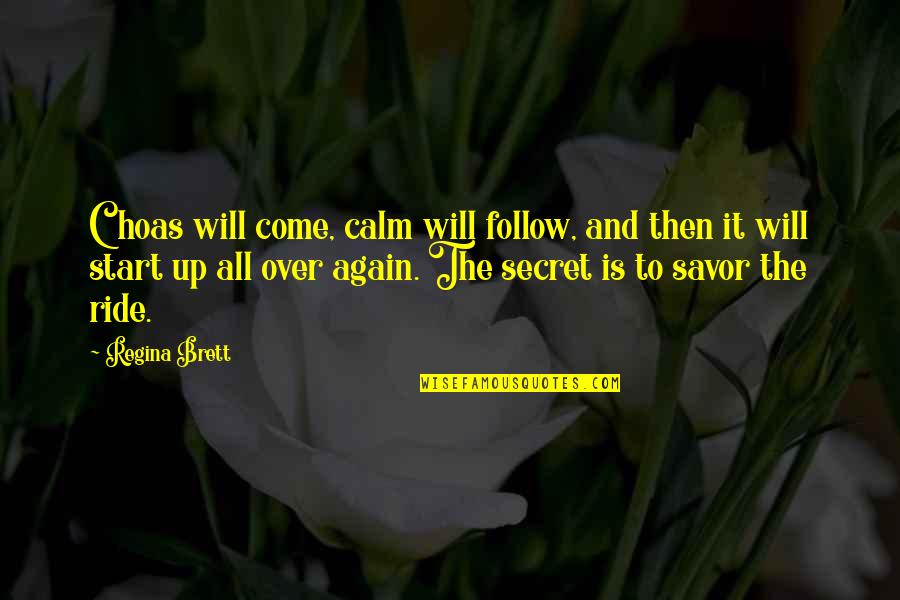 Savor Quotes By Regina Brett: Choas will come, calm will follow, and then