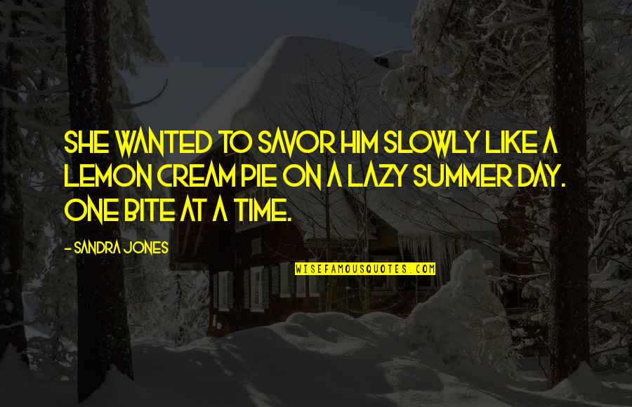 Savor Quotes By Sandra Jones: She wanted to savor him slowly like a