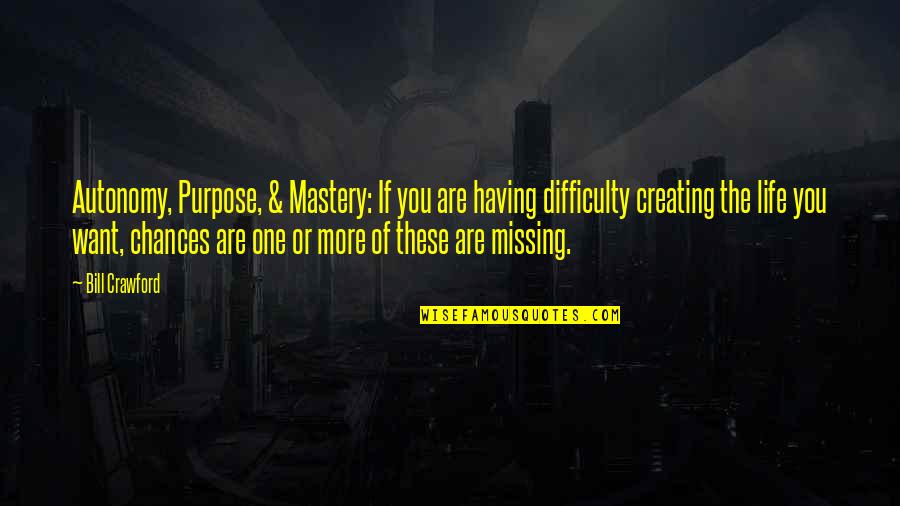 Savored Journeys Quotes By Bill Crawford: Autonomy, Purpose, & Mastery: If you are having