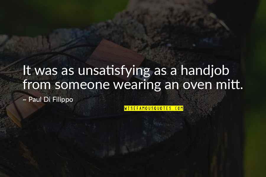 Savored Journeys Quotes By Paul Di Filippo: It was as unsatisfying as a handjob from