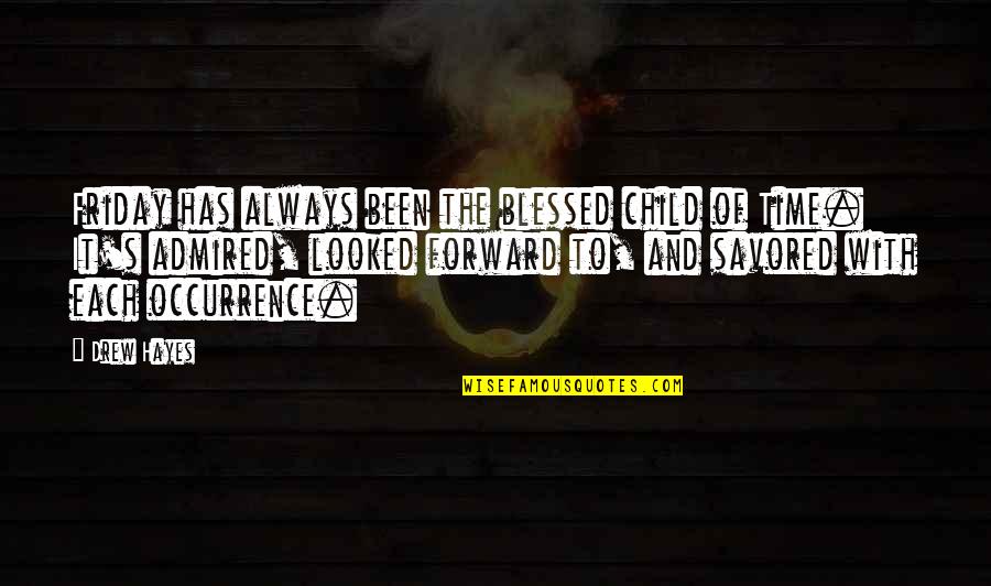 Savored Quotes By Drew Hayes: Friday has always been the blessed child of