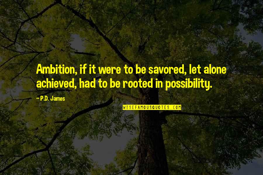 Savored Quotes By P.D. James: Ambition, if it were to be savored, let