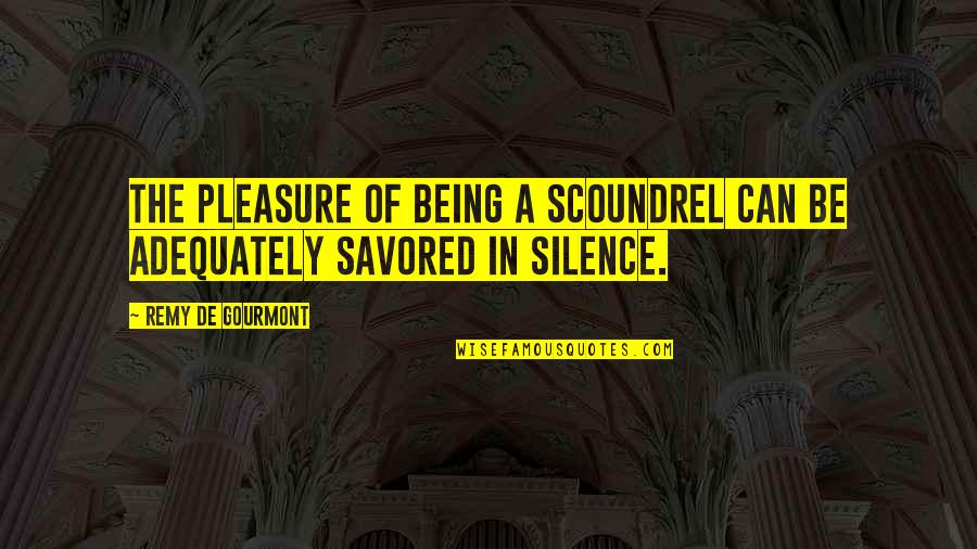 Savored Quotes By Remy De Gourmont: The pleasure of being a scoundrel can be