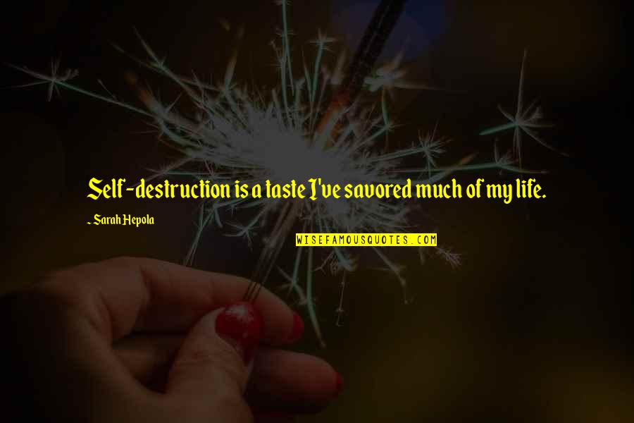 Savored Quotes By Sarah Hepola: Self-destruction is a taste I've savored much of