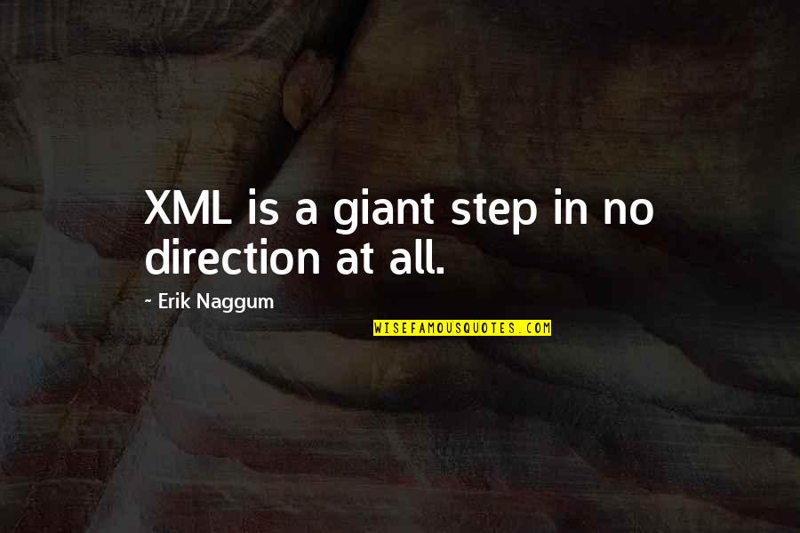 Savoretti Frank Quotes By Erik Naggum: XML is a giant step in no direction Savoretti Frank Quotes By Erik Naggum: XML is a giant step in no direction