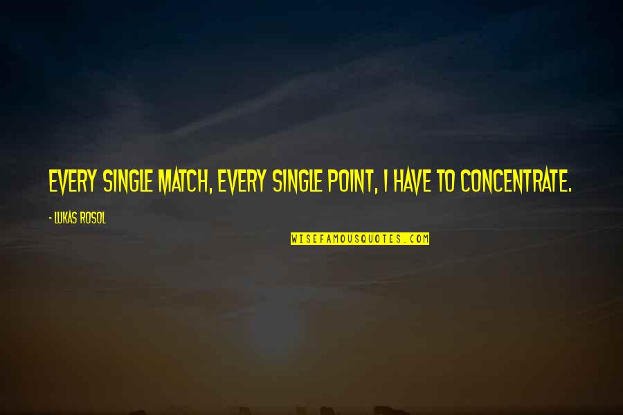 Savoretti Jack Quotes By Lukas Rosol: Every single match, every single point, I have