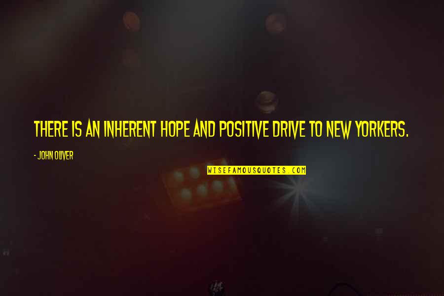 Savoretti Live Quotes By John Oliver: There is an inherent hope and positive drive