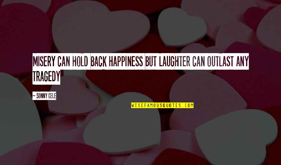 Savoretti Steering Quotes By Sonny Cele: Misery can hold back happiness but Laughter can