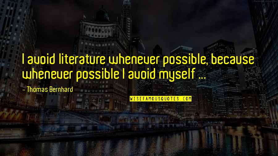 Savories Catering Quotes By Thomas Bernhard: I avoid literature whenever possible, because whenever possible