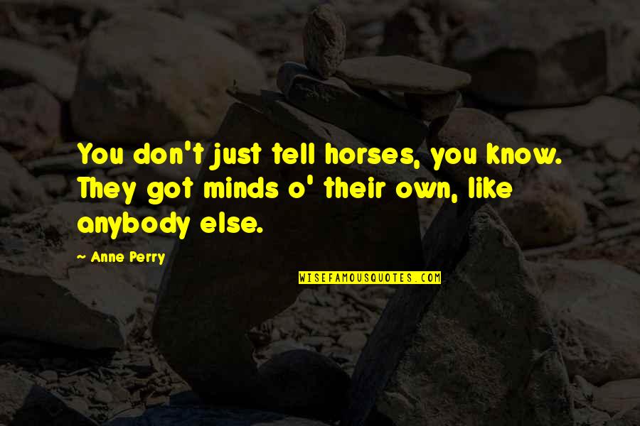 Savorless Quotes By Anne Perry: You don't just tell horses, you know. They