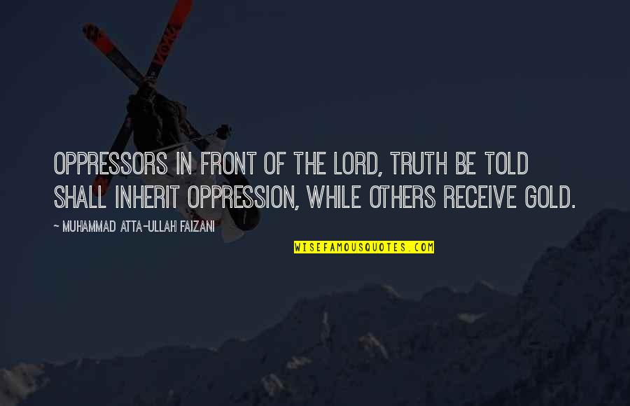 Savory Food Quotes By Muhammad Atta-ullah Faizani: Oppressors in front of the Lord, truth be