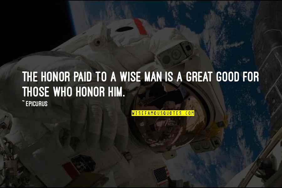 Savour Quotes By Epicurus: The honor paid to a wise man is