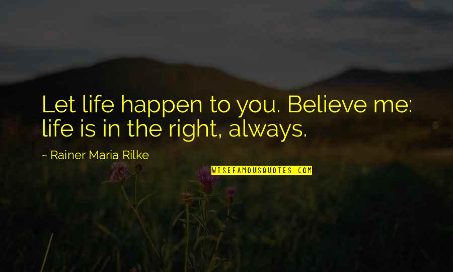 Savourer Emission Quotes By Rainer Maria Rilke: Let life happen to you. Believe me: life