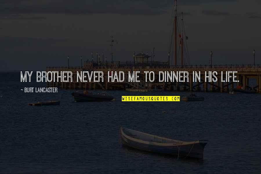 Savourer Quotes By Burt Lancaster: My brother never had me to dinner in