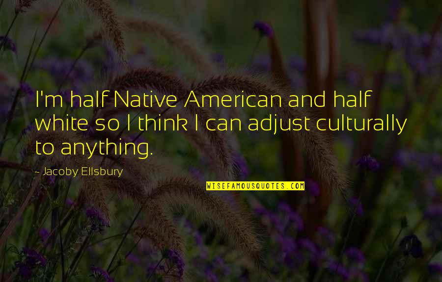 Savouries For Ramadan Quotes By Jacoby Ellsbury: I'm half Native American and half white so