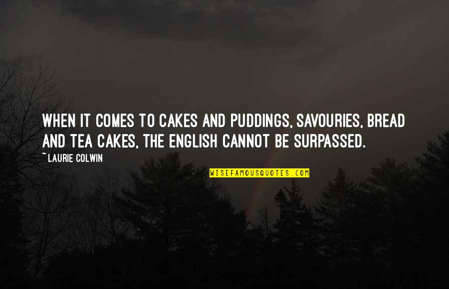 Savouries Quotes By Laurie Colwin: When it comes to cakes and puddings, savouries,