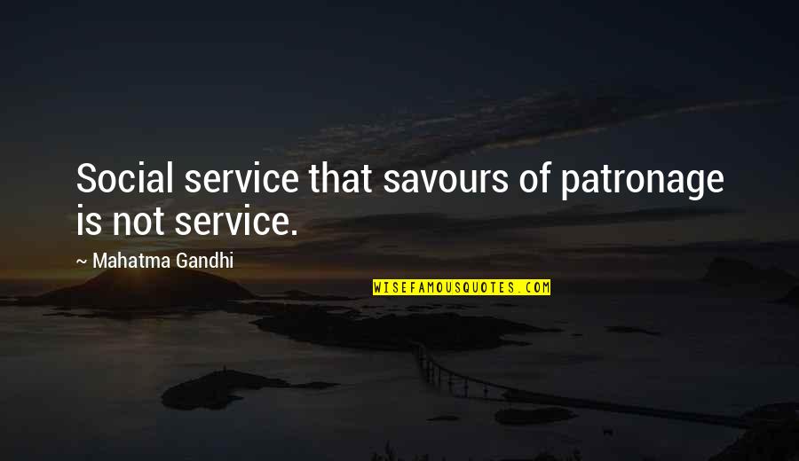 Savours Quotes By Mahatma Gandhi: Social service that savours of patronage is not
