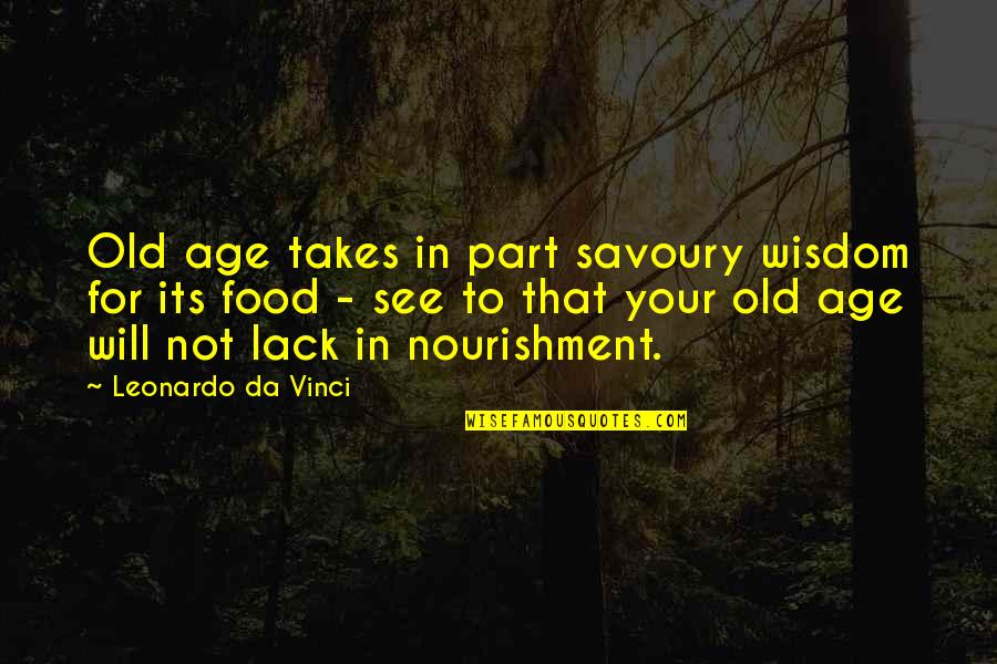 Savoury Food Quotes By Leonardo Da Vinci: Old age takes in part savoury wisdom for