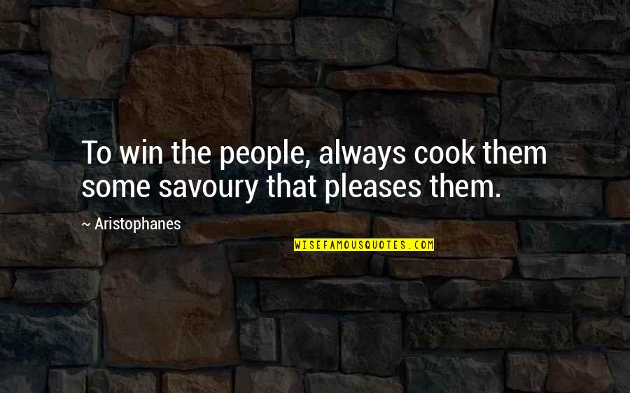 Savoury Quotes By Aristophanes: To win the people, always cook them some