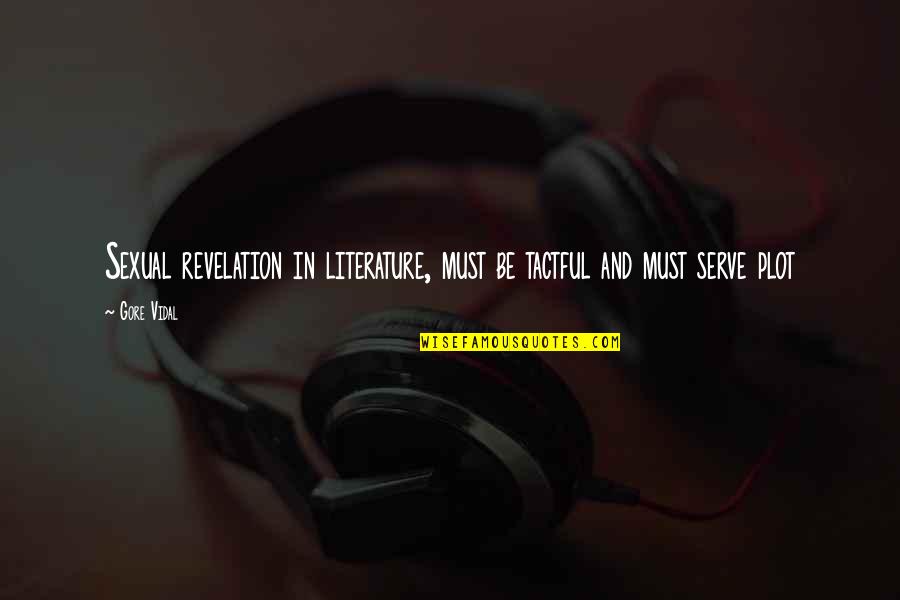 Savoury Quotes By Gore Vidal: Sexual revelation in literature, must be tactful and