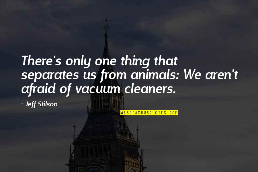 Savoury Quotes By Jeff Stilson: There's only one thing that separates us from Savoury Quotes By Jeff Stilson: There's only one thing that separates us from