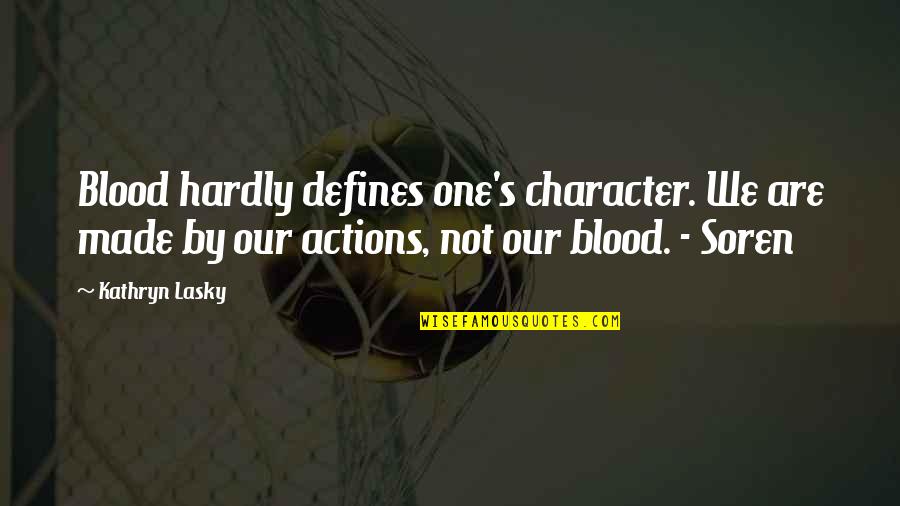 Savoury Quotes By Kathryn Lasky: Blood hardly defines one's character. We are made Savoury Quotes By Kathryn Lasky: Blood hardly defines one's character. We are made