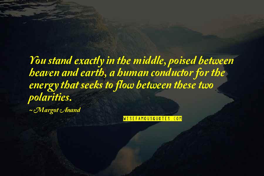 Savoury Quotes By Margot Anand: You stand exactly in the middle, poised between Savoury Quotes By Margot Anand: You stand exactly in the middle, poised between