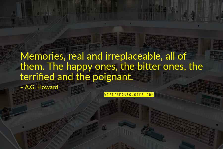 Savoury Snacks Quotes By A.G. Howard: Memories, real and irreplaceable, all of them. The