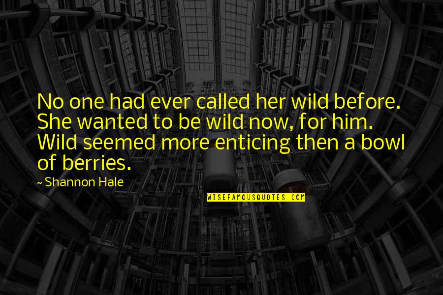 Savov Sponge Quotes By Shannon Hale: No one had ever called her wild before. Savov Sponge Quotes By Shannon Hale: No one had ever called her wild before.