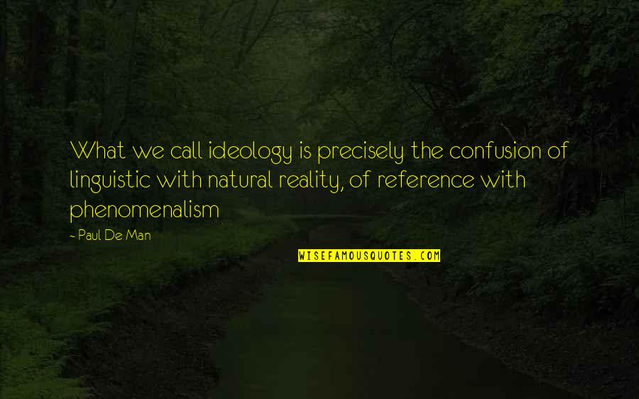Savoye Addison Quotes By Paul De Man: What we call ideology is precisely the confusion