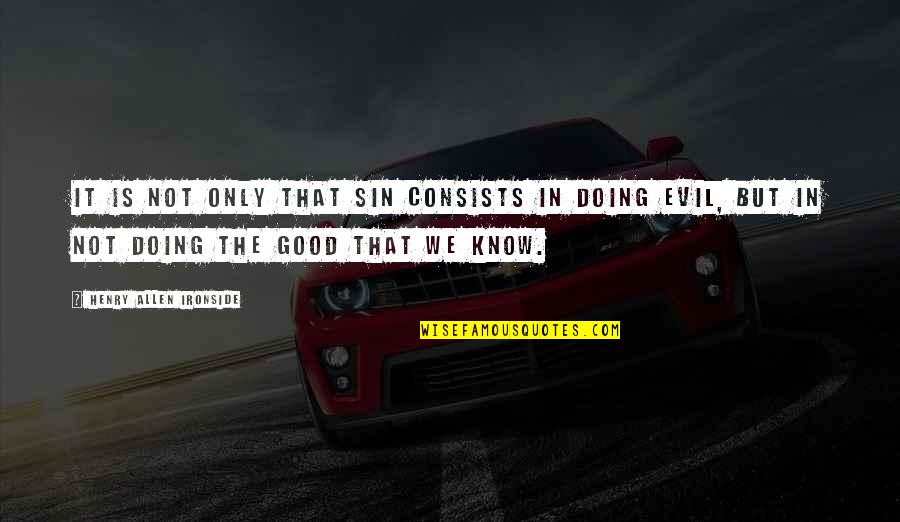 Savr Quotes By Henry Allen Ironside: It is not only that sin consists in