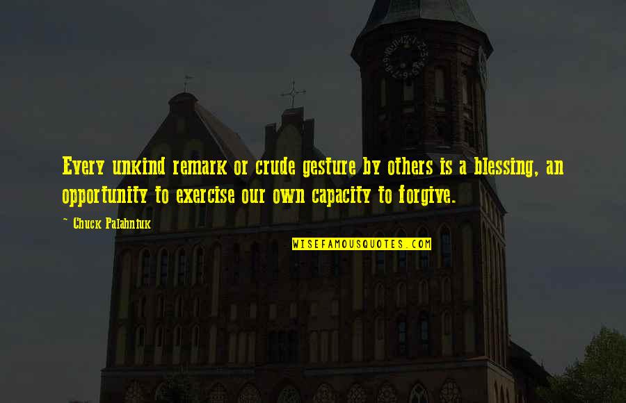 Savrani Creations Quotes By Chuck Palahniuk: Every unkind remark or crude gesture by others