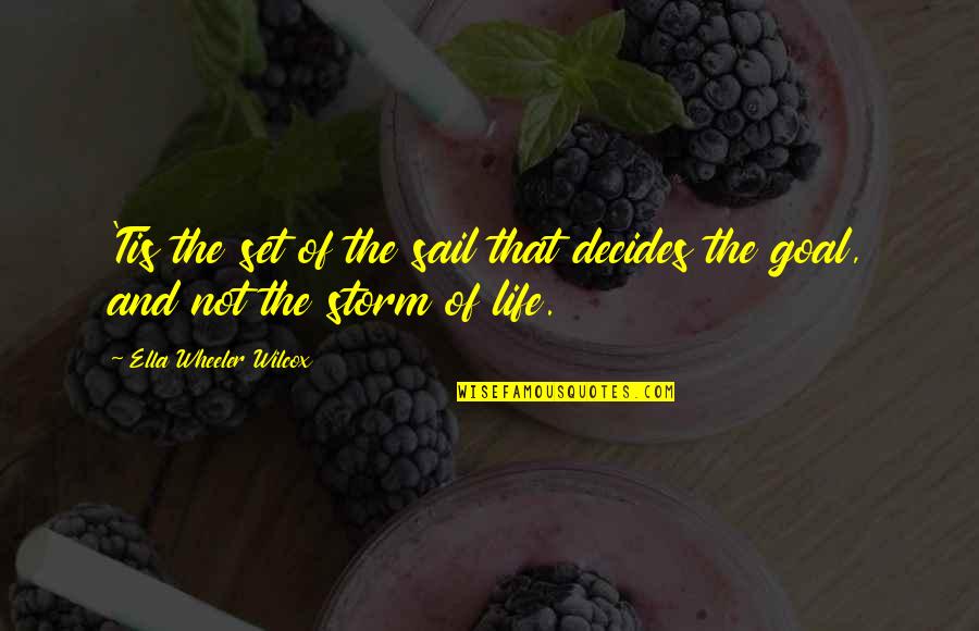 Savrani Creations Quotes By Ella Wheeler Wilcox: 'Tis the set of the sail that decides