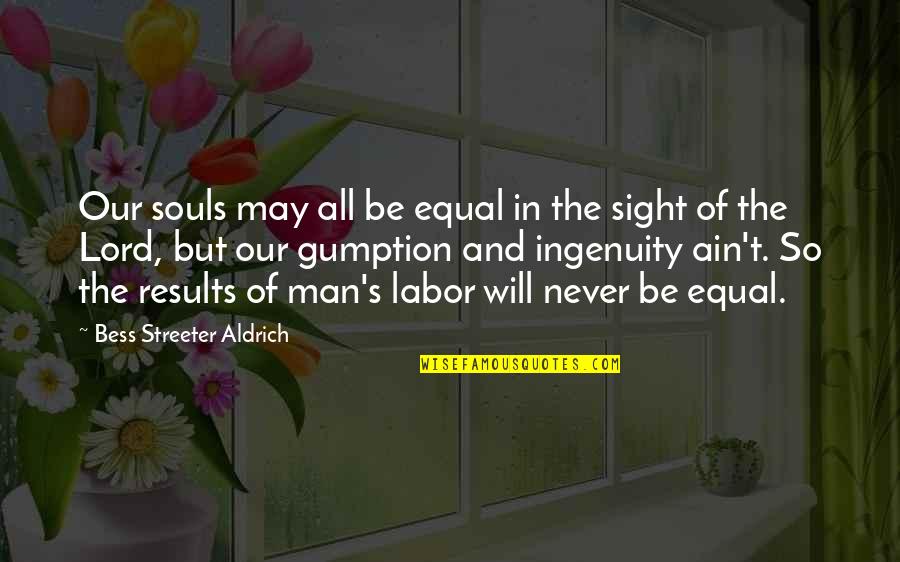 Savre Danielle Quotes By Bess Streeter Aldrich: Our souls may all be equal in the Savre Danielle Quotes By Bess Streeter Aldrich: Our souls may all be equal in the