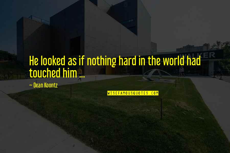 Savre Danielle Quotes By Dean Koontz: He looked as if nothing hard in the