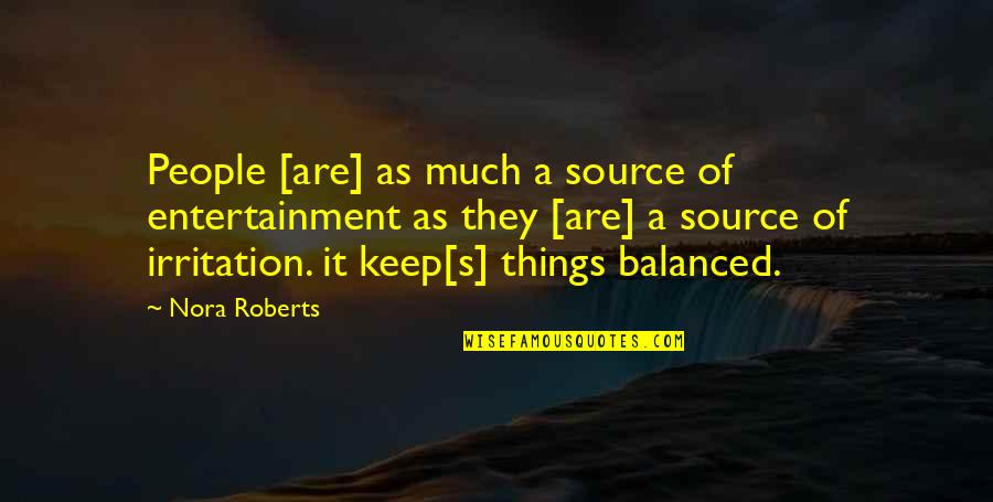 Savrick Bootin Quotes By Nora Roberts: People [are] as much a source of entertainment