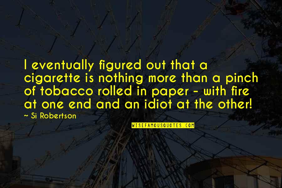 Savrick Schumann Quotes By Si Robertson: I eventually figured out that a cigarette is Savrick Schumann Quotes By Si Robertson: I eventually figured out that a cigarette is