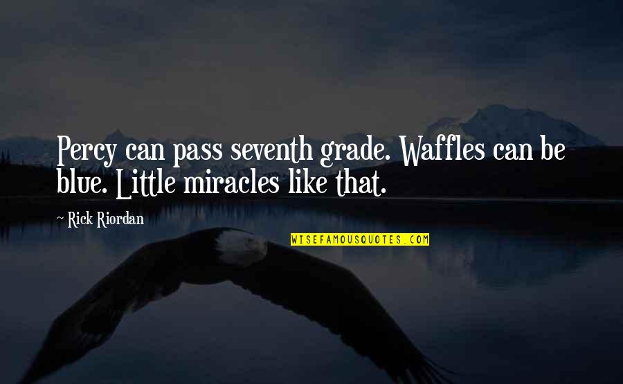 Savusavu Quotes By Rick Riordan: Percy can pass seventh grade. Waffles can be