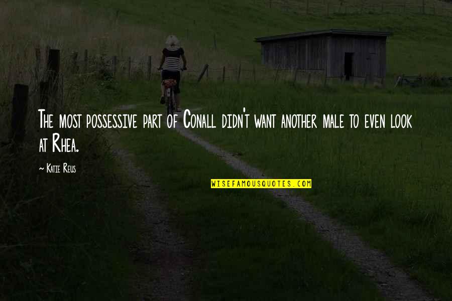 Savvath Quotes By Katie Reus: The most possessive part of Conall didn't want